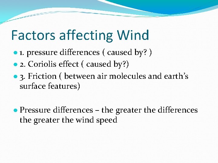 Factors affecting Wind ● 1. pressure differences ( caused by? ) ● 2. Coriolis