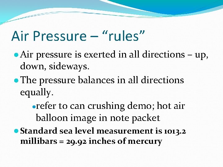 Air Pressure – “rules” ● Air pressure is exerted in all directions – up,