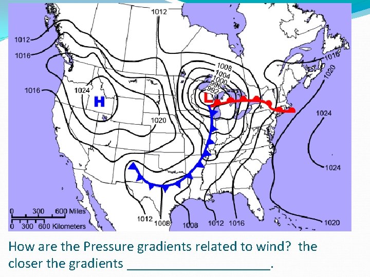 How are the Pressure gradients related to wind? the closer the gradients __________. 