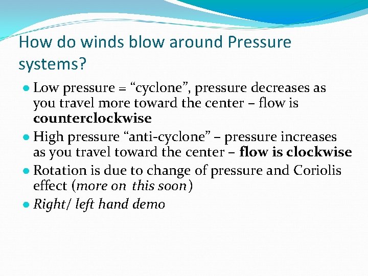 How do winds blow around Pressure systems? ● Low pressure = “cyclone”, pressure decreases