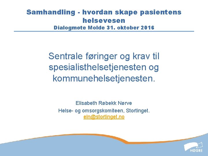 Samhandling - hvordan skape pasientens helsevesen Dialogmøte Molde 31. oktober 2016 Sentrale føringer og