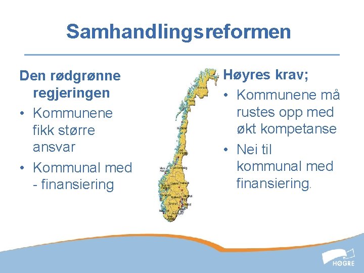 Samhandlingsreformen Den rødgrønne regjeringen • Kommunene fikk større ansvar • Kommunal med - finansiering