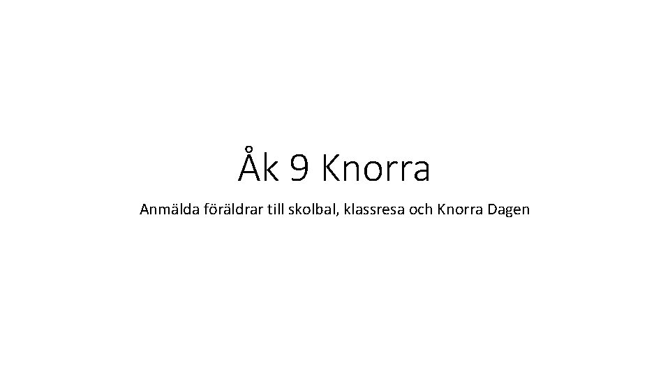 Åk 9 Knorra Anmälda föräldrar till skolbal, klassresa och Knorra Dagen 