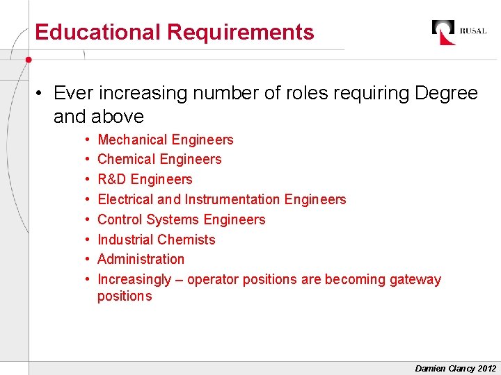 Educational Requirements • Ever increasing number of roles requiring Degree and above • •