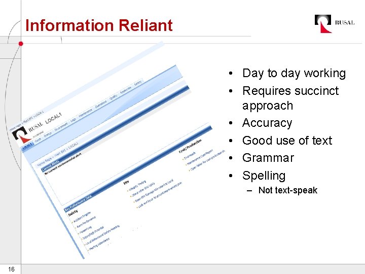 Information Reliant • Day to day working • Requires succinct approach • Accuracy •