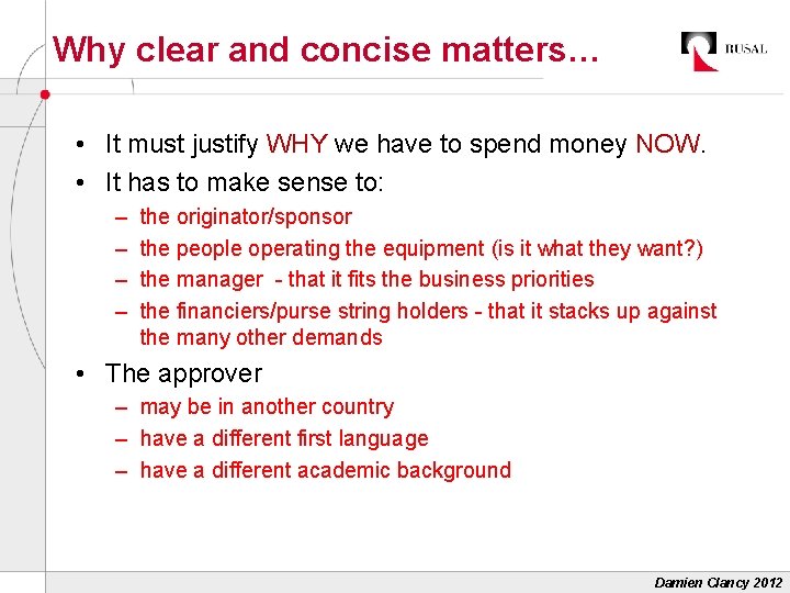 Why clear and concise matters… • It must justify WHY we have to spend