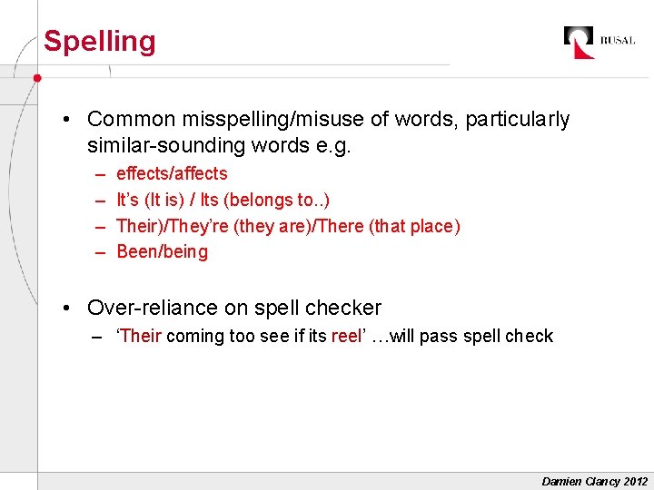 Spelling • Common misspelling/misuse of words, particularly similar-sounding words e. g. – – effects/affects