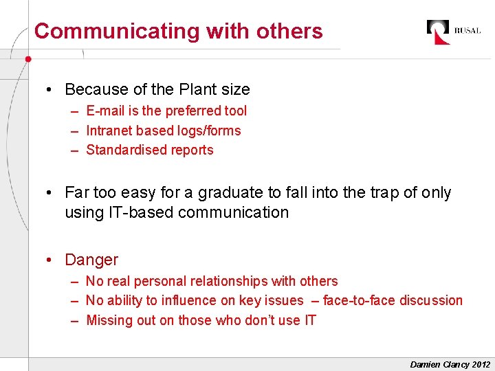 Communicating with others • Because of the Plant size – E-mail is the preferred