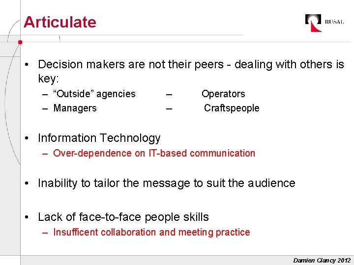 Articulate • Decision makers are not their peers - dealing with others is key: