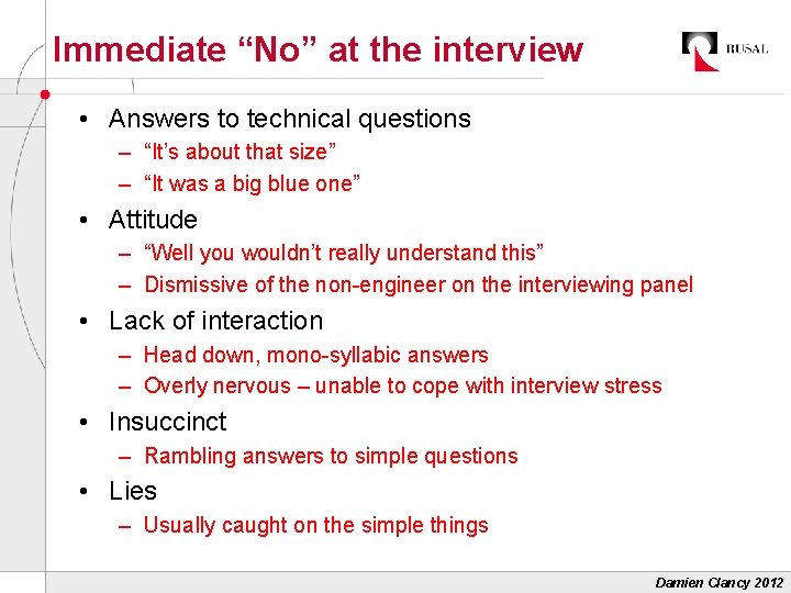 Immediate “No” at the interview • Answers to technical questions – “It’s about that