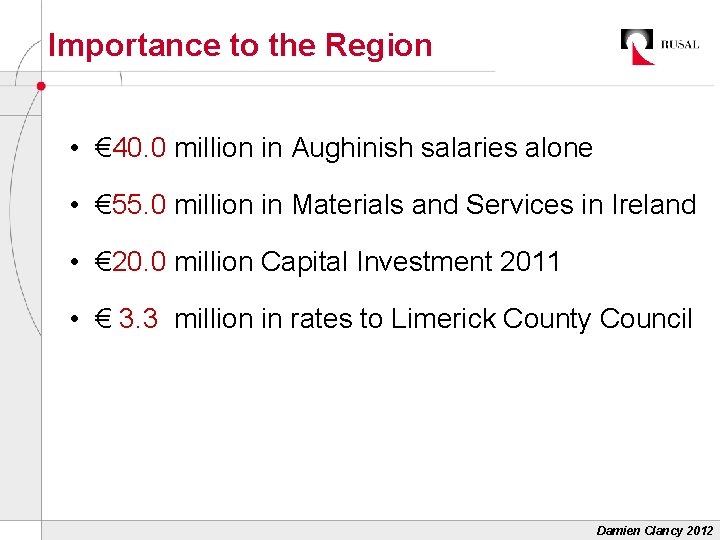 Importance to the Region • € 40. 0 million in Aughinish salaries alone •