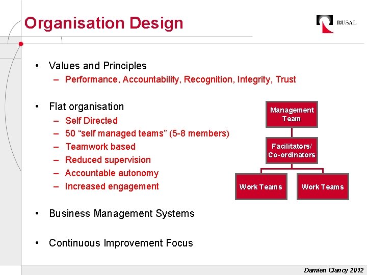 Organisation Design • Values and Principles – Performance, Accountability, Recognition, Integrity, Trust • Flat