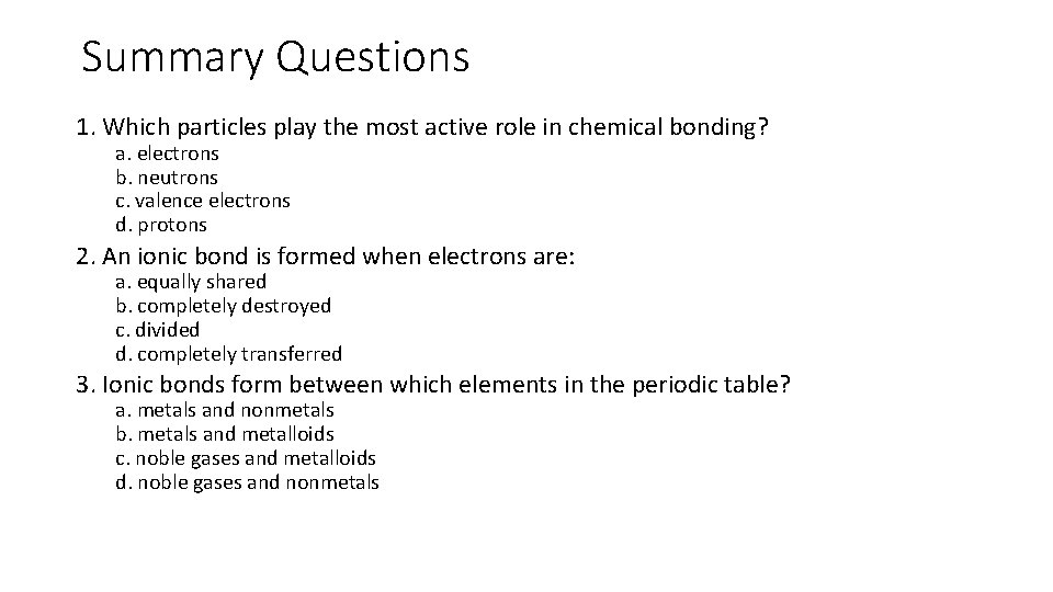 Summary Questions 1. Which particles play the most active role in chemical bonding? a. Summary Questions 1. Which particles play the most active role in chemical bonding? a.