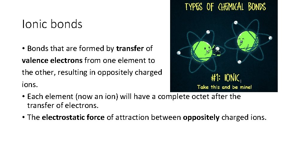 Ionic bonds • Bonds that are formed by transfer of valence electrons from one Ionic bonds • Bonds that are formed by transfer of valence electrons from one