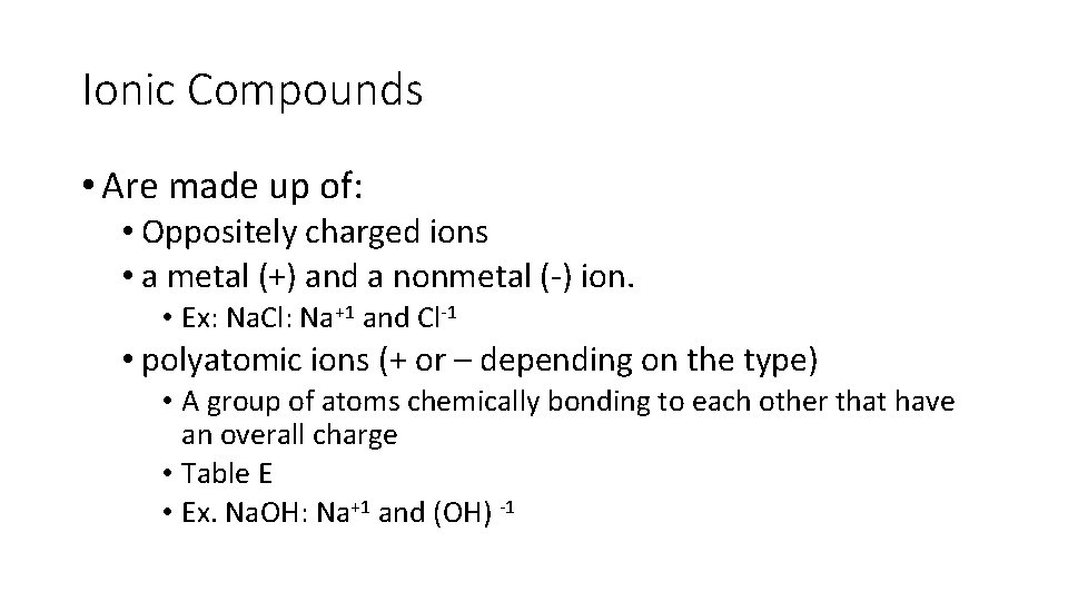 Ionic Compounds • Are made up of: • Oppositely charged ions • a metal Ionic Compounds • Are made up of: • Oppositely charged ions • a metal