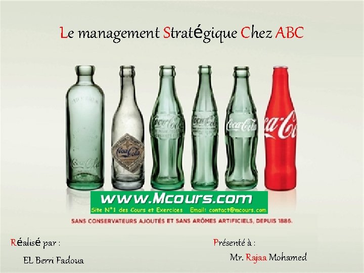 Le management Stratégique Chez ABC Réalisé par : EL Berri Fadoua Présenté à :