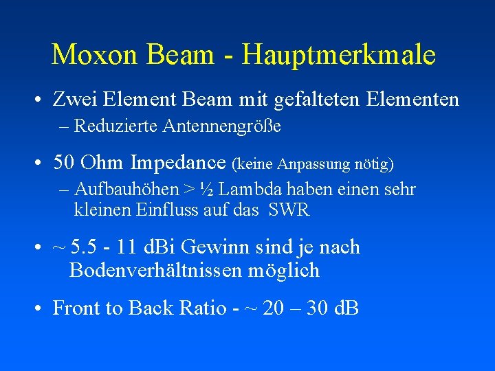 Moxon Beam - Hauptmerkmale • Zwei Element Beam mit gefalteten Elementen – Reduzierte Antennengröße