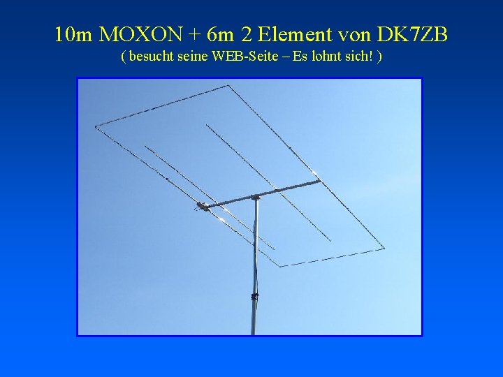 10 m MOXON + 6 m 2 Element von DK 7 ZB ( besucht