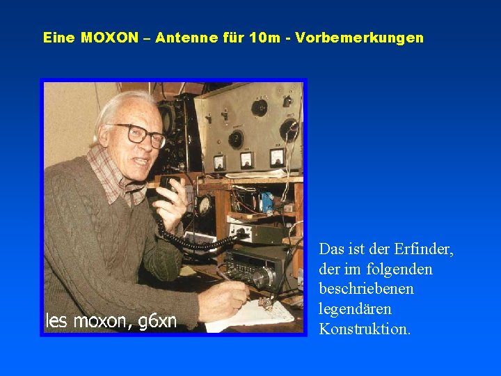 Eine MOXON – Antenne für 10 m - Vorbemerkungen Das ist der Erfinder, der