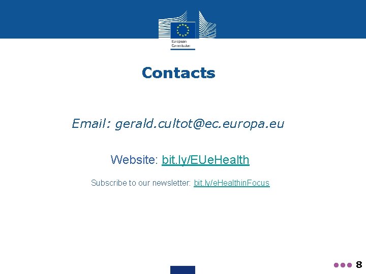 Contacts Email: gerald. cultot@ec. europa. eu Website: bit. ly/EUe. Health Subscribe to our newsletter: