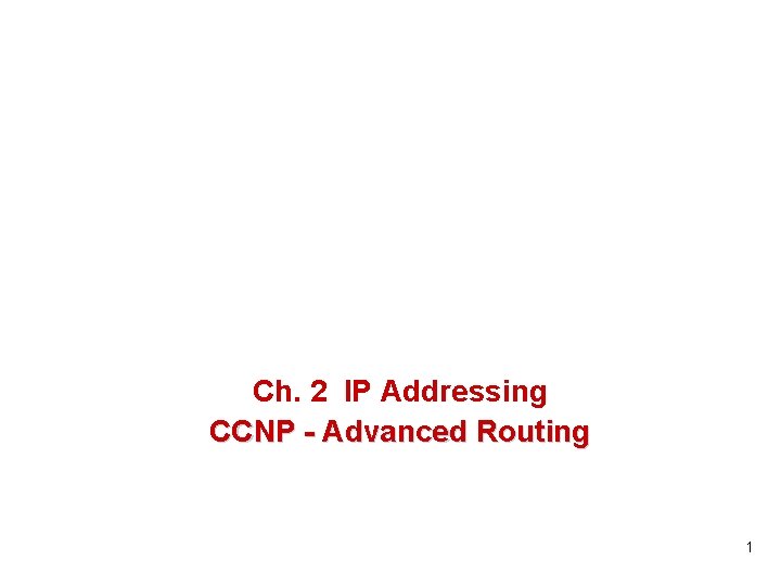 Ccnp Advanced Routing Ch 2 IP Addressing CCNP Advanced Routing 1