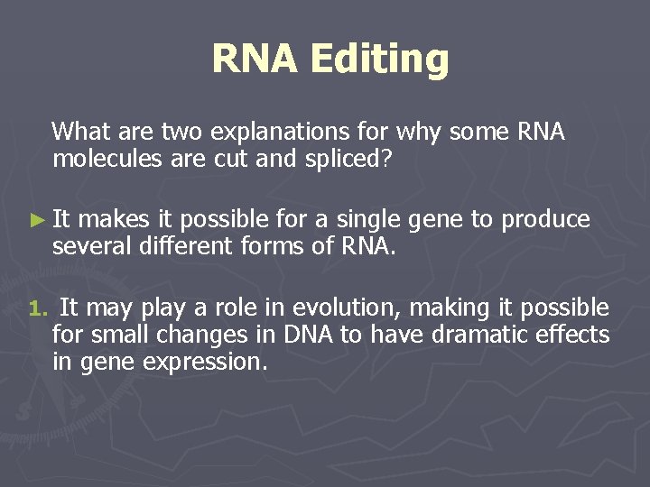 RNA Editing What are two explanations for why some RNA molecules are cut and