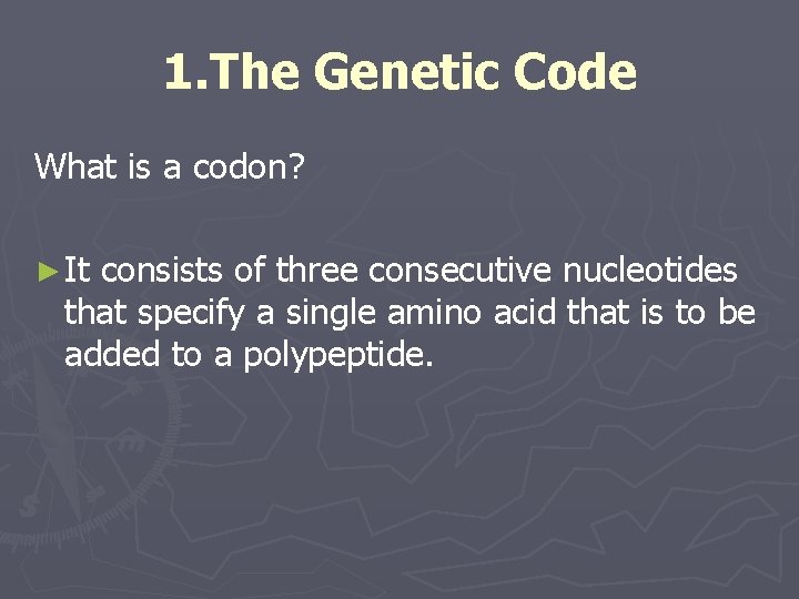 1. The Genetic Code What is a codon? ► It consists of three consecutive