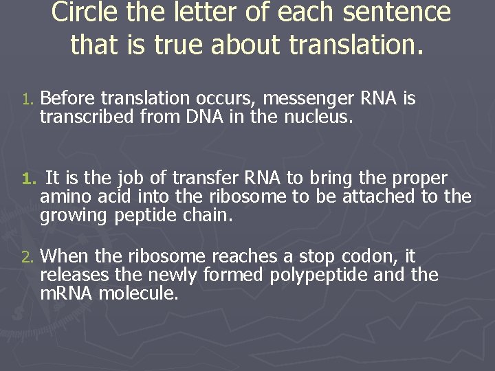 Circle the letter of each sentence that is true about translation. 1. Before translation