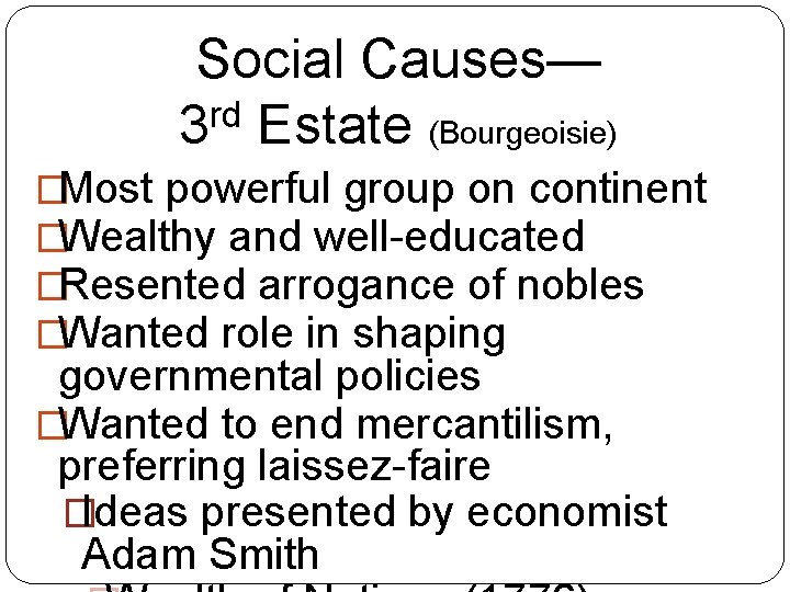 Social Causes— 3 rd Estate (Bourgeoisie) �Most powerful group on continent �Wealthy and well-educated Social Causes— 3 rd Estate (Bourgeoisie) �Most powerful group on continent �Wealthy and well-educated