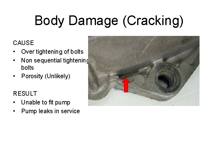 Body Damage (Cracking) CAUSE • Over tightening of bolts • Non sequential tightening of