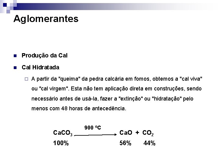 Aglomerantes n Produção da Cal n Cal Hidratada ¨ A partir da "queima" da