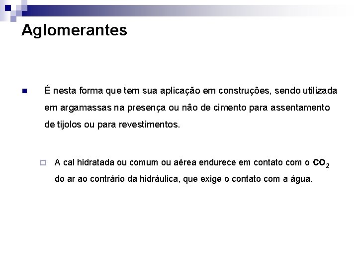 Aglomerantes n É nesta forma que tem sua aplicação em construções, sendo utilizada em