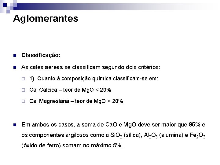 Aglomerantes n Classificação: n As cales aéreas se classificam segundo dois critérios: n ¨