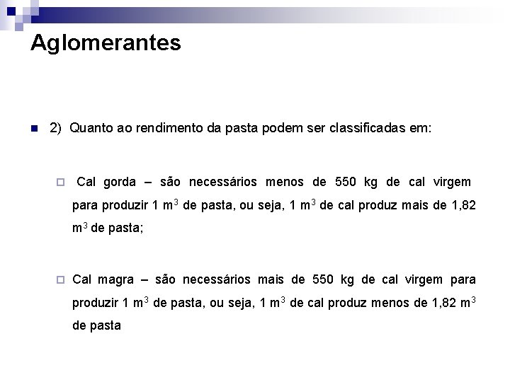 Aglomerantes n 2) Quanto ao rendimento da pasta podem ser classificadas em: ¨ Cal