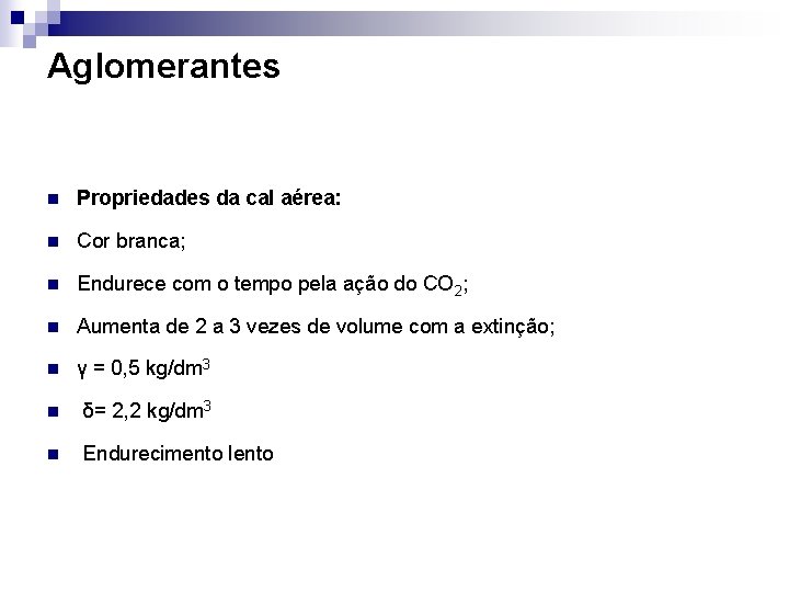 Aglomerantes n Propriedades da cal aérea: n Cor branca; n Endurece com o tempo