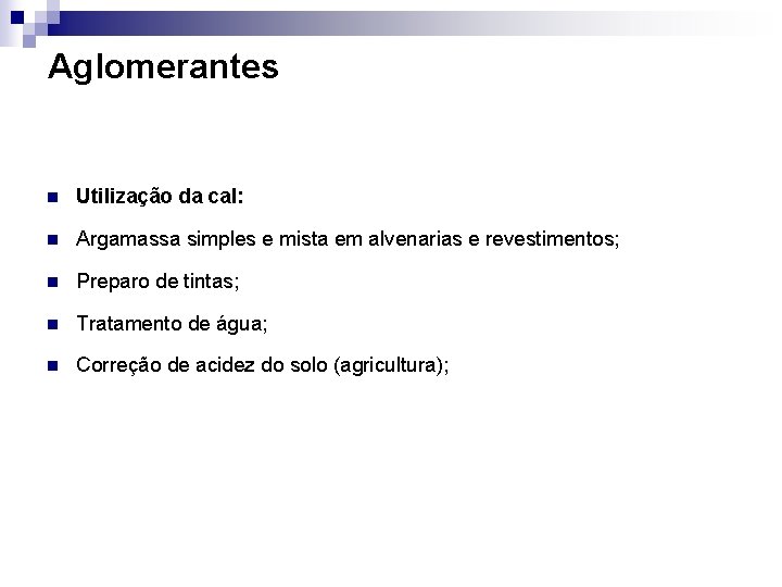 Aglomerantes n Utilização da cal: n Argamassa simples e mista em alvenarias e revestimentos;