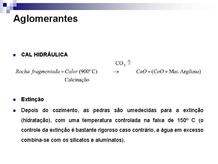 Aglomerantes n CAL HIDRÁULICA n Extinção n Depois do cozimento, as pedras são umedecidas