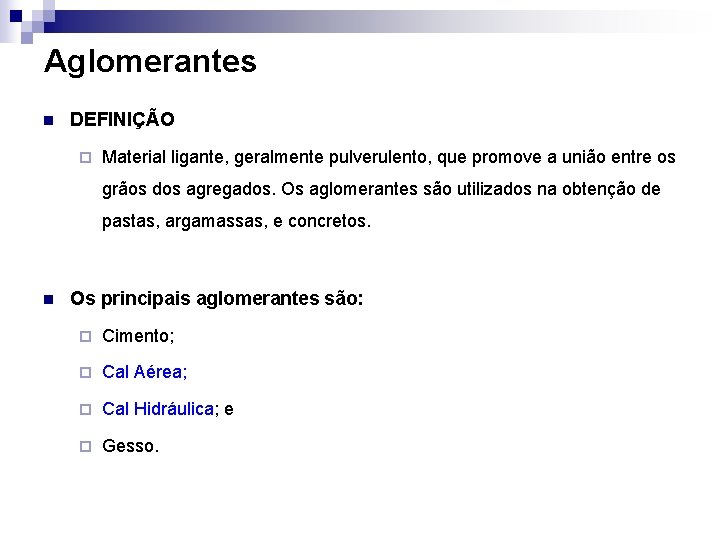 Aglomerantes n DEFINIÇÃO ¨ Material ligante, geralmente pulverulento, que promove a união entre os