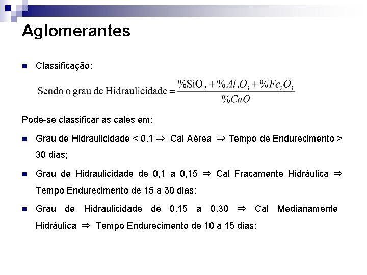 Aglomerantes n Classificação: Pode-se classificar as cales em: n Grau de Hidraulicidade < 0,