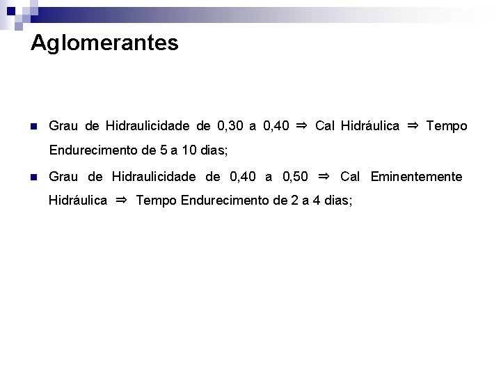 Aglomerantes n Grau de Hidraulicidade de 0, 30 a 0, 40 ⇒ Cal Hidráulica