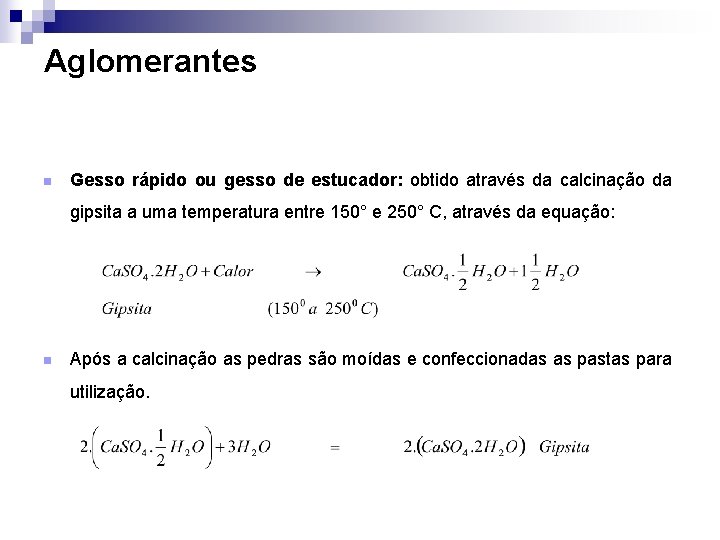 Aglomerantes n Gesso rápido ou gesso de estucador: obtido através da calcinação da gipsita