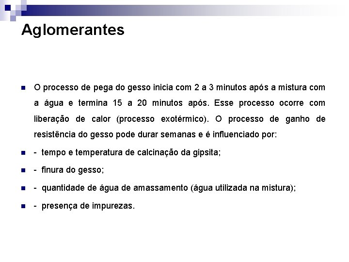 Aglomerantes n O processo de pega do gesso inicia com 2 a 3 minutos