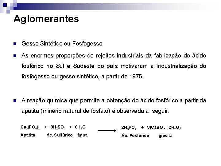 Aglomerantes n Gesso Sintético ou Fosfogesso n As enormes proporções de rejeitos industriais da