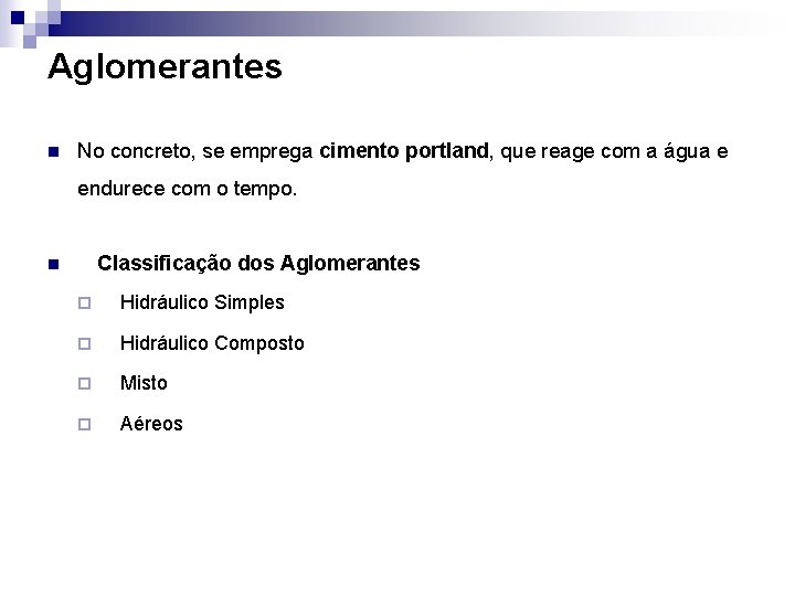 Aglomerantes n No concreto, se emprega cimento portland, que reage com a água e