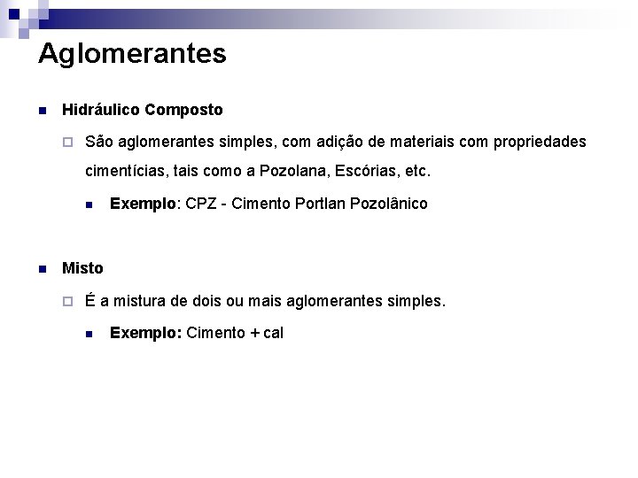 Aglomerantes n Hidráulico Composto ¨ São aglomerantes simples, com adição de materiais com propriedades