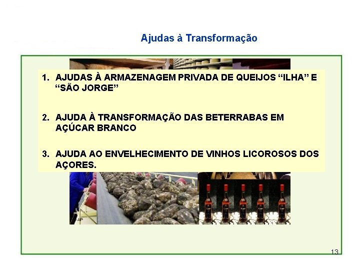 Ajudas à Transformação 1. AJUDAS À ARMAZENAGEM PRIVADA DE QUEIJOS “ILHA” E “SÃO JORGE”