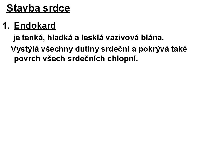 Stavba srdce 1. Endokard je tenká, hladká a lesklá vazivová blána. Vystýlá všechny dutiny