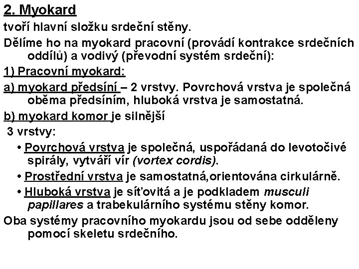 2. Myokard tvoří hlavní složku srdeční stěny. Dělíme ho na myokard pracovní (provádí kontrakce