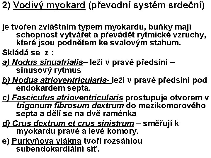 2) Vodivý myokard (převodní systém srdeční) je tvořen zvláštním typem myokardu, buňky mají schopnost