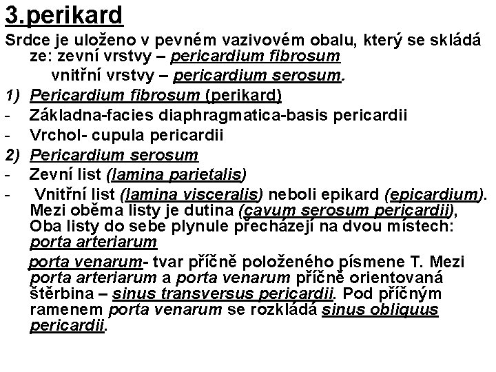 3. perikard Srdce je uloženo v pevném vazivovém obalu, který se skládá ze: zevní